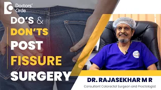 Anal Fissure Surgery | Dos & Don'ts After Fissure Surgery #piles - Dr. Rajasekhar MR|Doctors' Circle