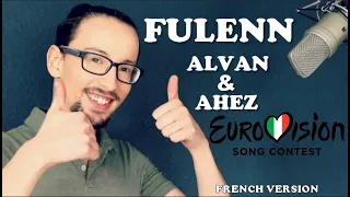 FULENN (FRENCH VERSION) ALVAN & AHEZ (FRANCE EUROVISION 2022) (FLORIAN B COVER)