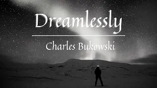 Dreamlessly | Charles Bukowski | The Poetry Of Our Times