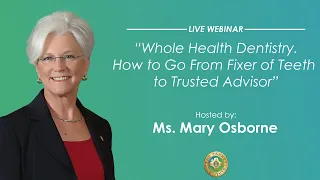 Pankey Webinar: Whole Health Dentistry… How to Go From Fixer of Teeth to Trusted Advisor