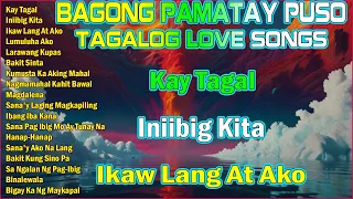 Kay Tagal, Iniibig Kita, Lumuluha Ako 💘 BAGONG PAMATAY PUSO TAGALOG LOVE SONGS 2024