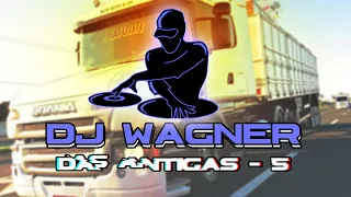 DJ WAGNER - CD DAS ANTIGAS #5 (DOWNLOAD CD NA DESCRIÇÃO)