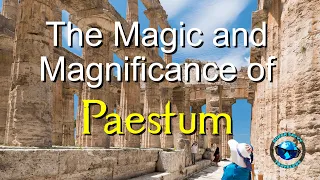The Jewels of Southern Italy: The Magic and Magnificence of Paestum