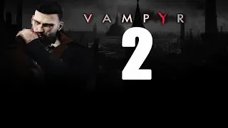 Vampyr Прохождение #2 Врач или убийца?Босс Джон Доу(без комментариев)