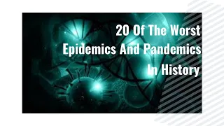 20 Of The Worst Epidemics And Pandemics In History