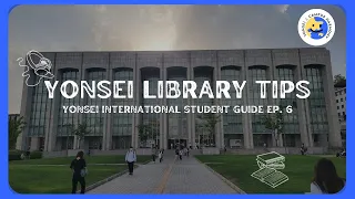 [EP.6] All about Yonsei University Libraries (Sinchon) - Yonsei International Student Guide