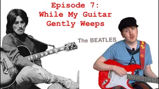 “‘The White Album’ In-Depth”: Episode 7 - While My Guitar Gently Weeps