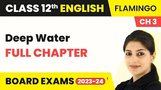 Class 12 English Chapter 3 | Deep Water Full Chapter Explanation, Summary & Ques Ans 2022-23