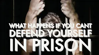 What happens if you can't defend yourself in prison.