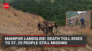 Manipur landslide: Death toll rises to 37, 25 people still missing