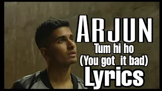 ARJUN - Tum Hi Ho (You Got It Bad) Lyrics.