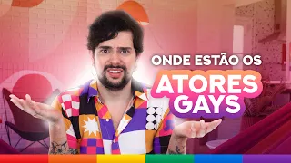 ONDE ESTÃO OS ATORES GAYS?