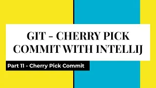 Part 11 | What is Cherry Pick in Git | How to perform cherry pick | IntelliJ for Cherry Picking |