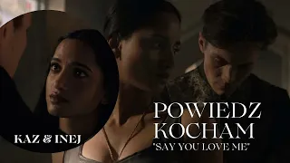 Kaz & Inej  | "Powiedz kocham" - Say you love me