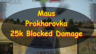 WOT - Maus - Prokhorovka - 25k Blocked Damage  - World of Tanks