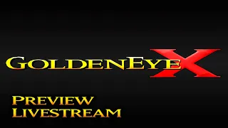 GoldenEye X - Singleplayer Preview Livestream