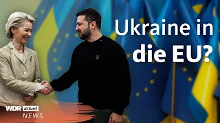 Ukraine in die EU? Kommission empfiehlt Beitrittsgespräche | WDR Aktuelle Stunde