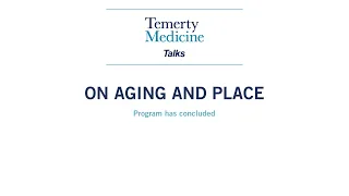 On Aging and Place (a Temerty Medicine Talk)