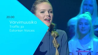 Värvimuusika. Traffic ja Estonian Voices R 17. jaanuaril 20.00 ETVs