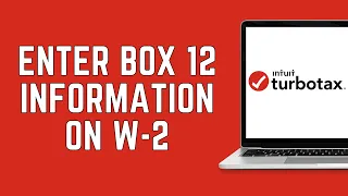 How To Enter Box 12 Information On Your W-2 In TurboTax? (2024)