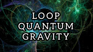 La GRAVITÀ QUANTISTICA A LOOP, un nuovo modo di concepire lo spazio e il tempo della fisica