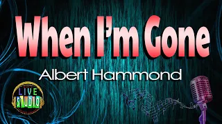 When I'm Gone - Albert Hammond (LIVE Studio KARAOKE)