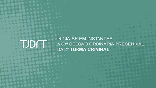 33ª SESSÃO ORDINÁRIA PRESENCIAL DA 2ª TURMA CRIMINAL - 19/10/2023