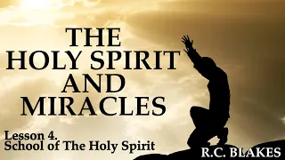 THE HOLY SPIRIT AND MIRACLES Lesson 4 School of the Holy Spirit by Bishop RC BLAKES