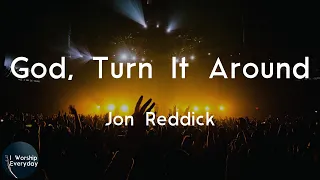 Jon Reddick - God, Turn It Around (Lyric Video) | God, turn it around