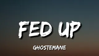 GHOSTEMANE - FED UP (Lyrics) [Tiktok Song]