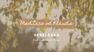 Meditace pro SEBELÁSKU a přijetí svého ŽENSTVÍ | Meditace od Klaudie