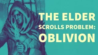 The Elder Scrolls Problem: Oblivion