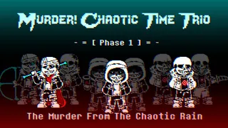 Murder! Chaotic Time Trio [Phase 1] - The Murder From Chaotic Rain (Official)