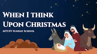 When I think upon Christmas - Sunday School - MTCSV Christmas Carols 2023