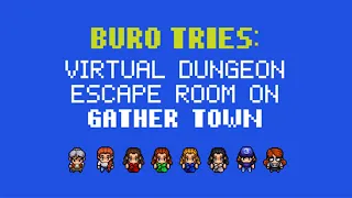 Buro Tries: Virtual Dungeon Escape Room on Gather Town