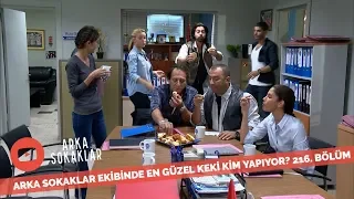 Arka Sokaklar'da En Güzel Keki Kim Yapıyor? 216. Bölüm