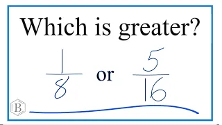 Which fraction is greater?   1/8 or 5/16   (one-eight or five-sixteenths)