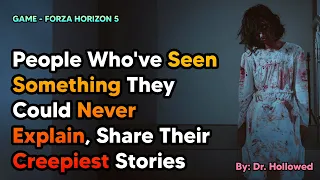 People Who've Seen Something They Could Never Explain, Share Their Creepiest Stories | FORZA HORIZON