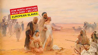 HOW NORTH AFRICANS SOLD OVER 1 MILLION EUROPEAN SLAVES