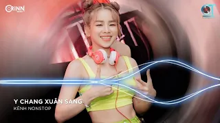 Rồi Nâng Cái Ly Remix, Y Chang Xuân Sang Remix | NONSTOP Vinahouse Việt Mix Nhạc Trẻ Remix Cực Đỉnh