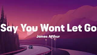 Say You Won't Let Go - James Arthur (Lyrics) |Dove Cameron and Khalid, Lady Gaga