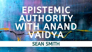 Epistemic Authority with Anand Vaidya