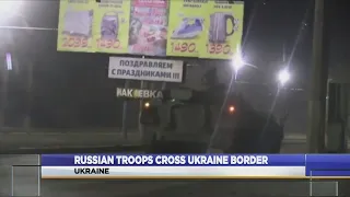 Russian Troops Cross Ukraine Border