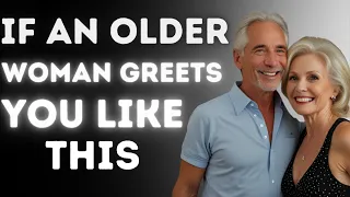 If an Older Woman Greets You in THIS Way, She's Crazy About You