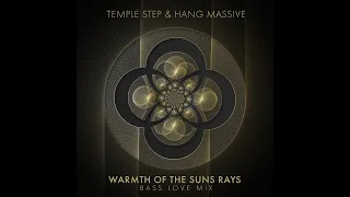 Temple Step & Hang Massive - Warmth of the Suns Rays (Bass Love Remix) - Out Now - Promo Video