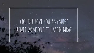 Could I Love You Anymore Lyrics - Reneé Dominique ft. Jason Mraz