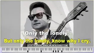 Roy Orbison - Only The Lonely - karaoke songs online with lirycs on the screen.& piano-Youtube video