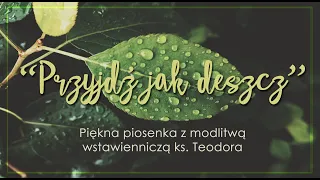 Przyjdź jak deszcz - piosenka z modlitwą wstawienniczą ks. Teodora; Dominika Ciunek Dariusz Mróz