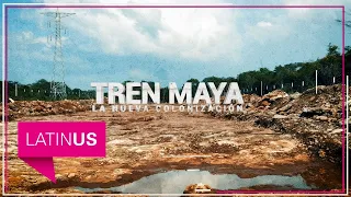 Tren Maya: la nueva colonización