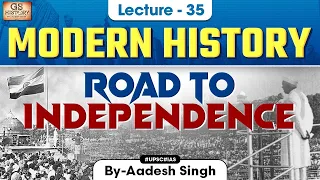 Road to Independence | Indian Modern History | UPSC | Lecture 35 | Aadesh Singh